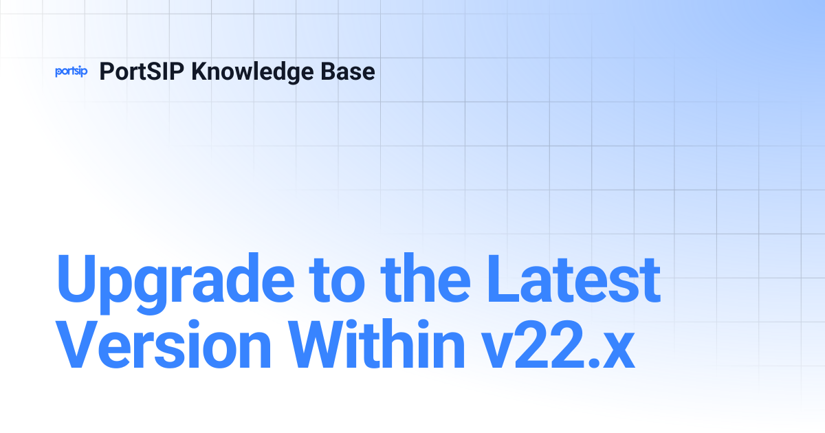 Upgrade to the Latest Version Within v22.x | PortSIP Knowledge Base