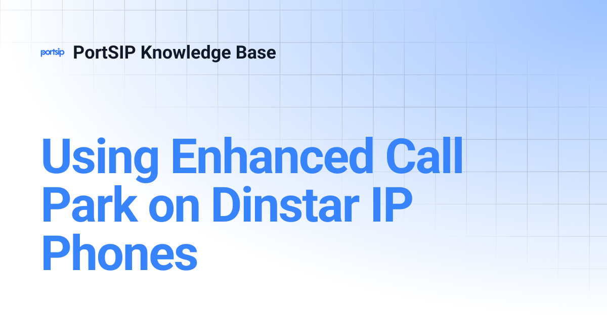 Using Enhanced Call Park on Dinstar IP Phones | PortSIP Knowledge Base