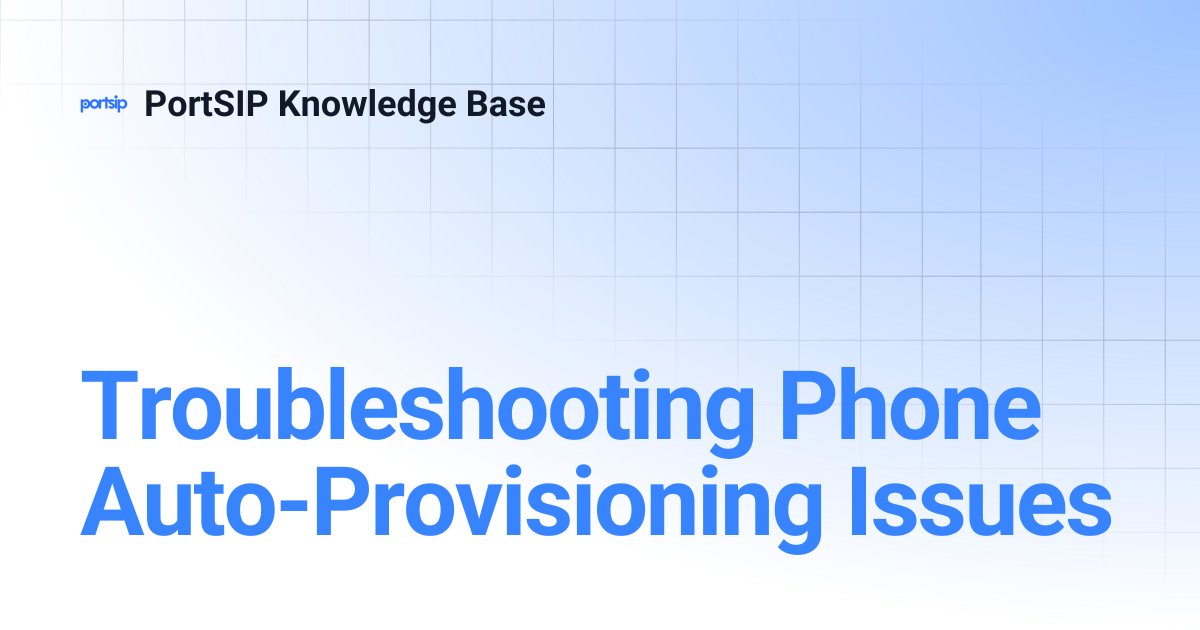 Troubleshooting Phone Auto-Provisioning Issues | PortSIP Knowledge Base