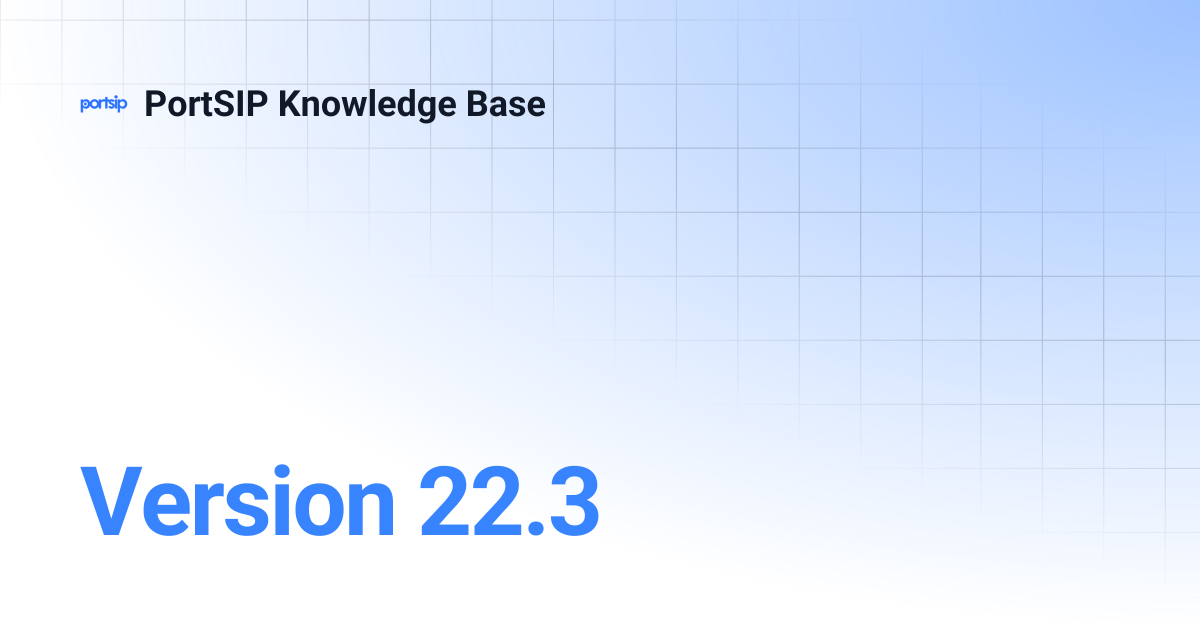 Version 22.3 | PortSIP Knowledge Base