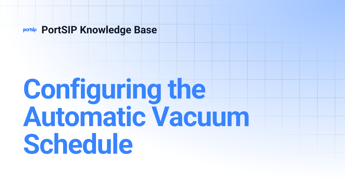 Configuring the Automatic Vacuum Schedule | PortSIP Knowledge Base