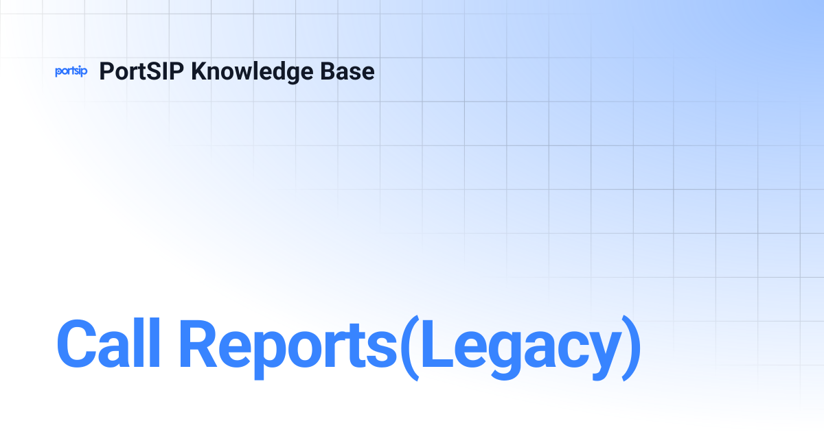 Call Reports(Legacy) | PortSIP Knowledge Base