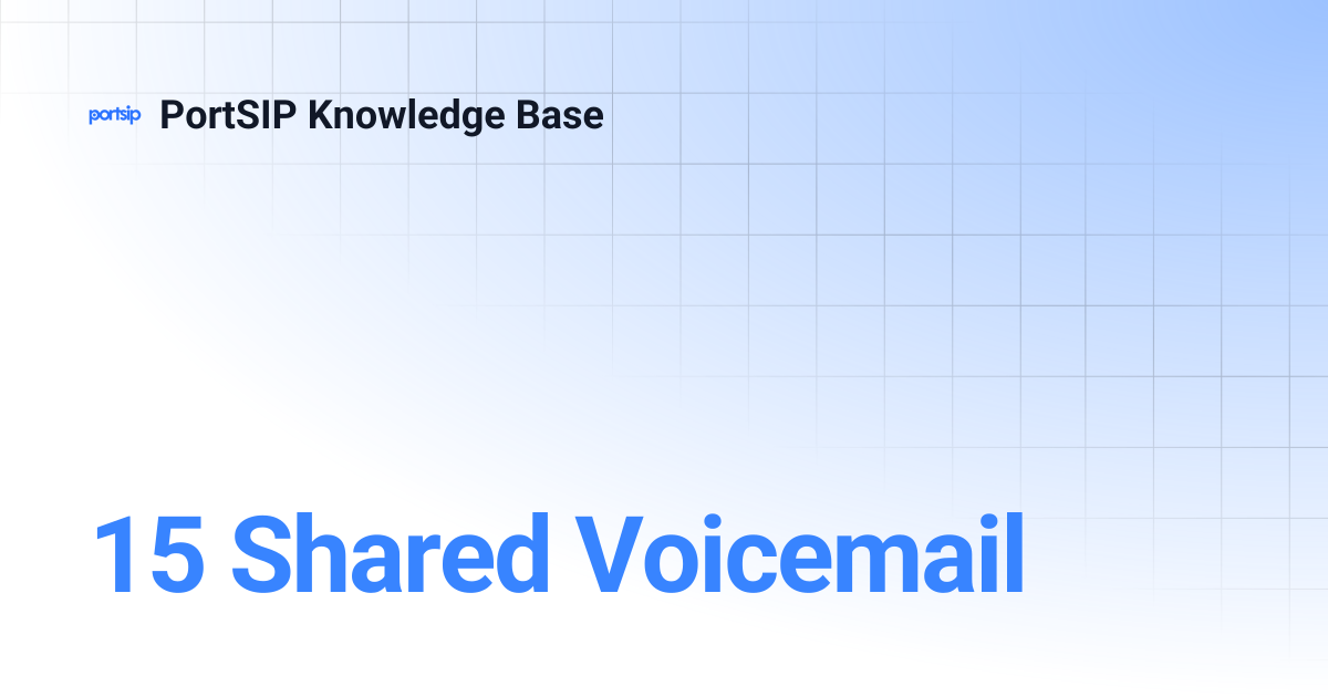 15 Shared Voicemail | PortSIP Knowledge Base
