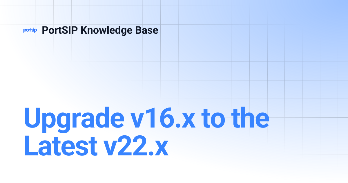 Upgrade v16.x to the Latest v22.x | PortSIP Knowledge Base