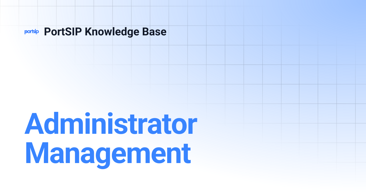 Administrator Management | PortSIP Knowledge Base