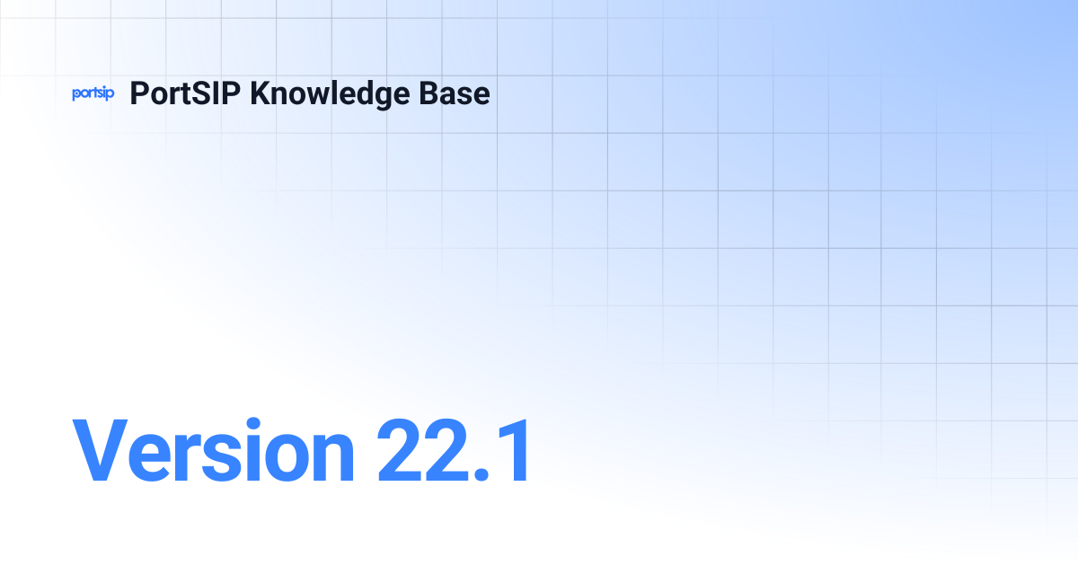 Version 22.1 | PortSIP Knowledge Base