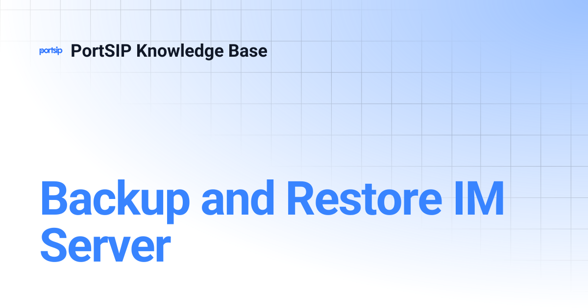 Backup and Restore IM Server | PortSIP Knowledge Base