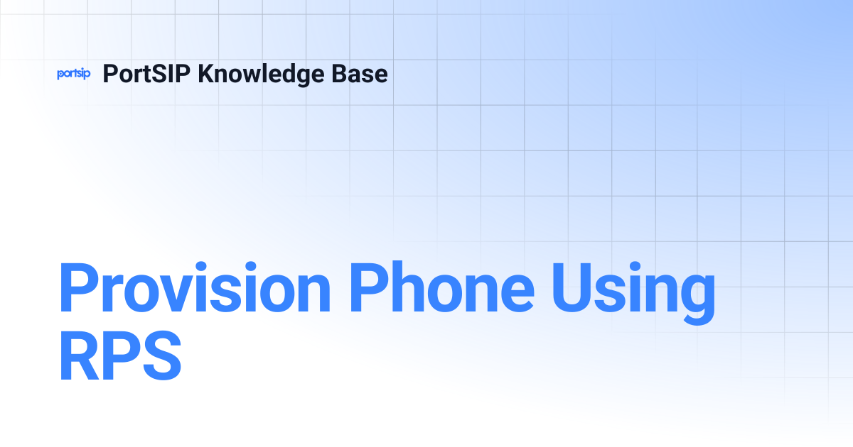 Provision Phone Using RPS | PortSIP Knowledge Base